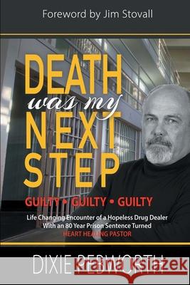 Death Was My Next Step: A Child Raised by the Streets Dixie Pebworth 9781944566579 Bush Publishing & Associates