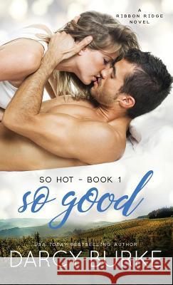 So Good Darcy Burke 9781944576097 Darcy E. Burke Publishing