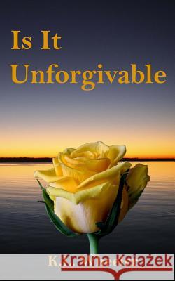 Is It Unforgivable K. L. Wheeler 9781944583040 Laurel Rose Publishing