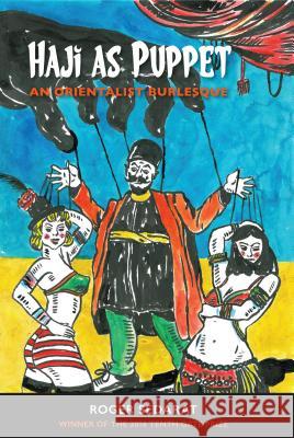 Haji as Puppet: An Orientalist Burlesque Roger Sedarat 9781944585082 Word Works