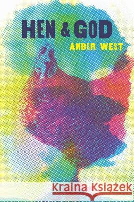 Hen & God Amber I. West 9781944585105 Word Works