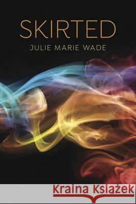 Skirted Julie Marie Wade 9781944585471 Word Works
