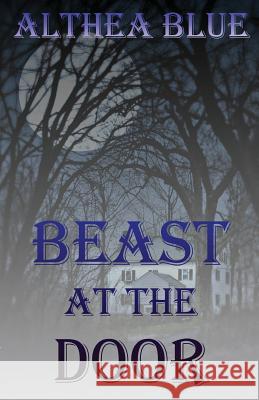The Beast at the Door Althea Blue 9781944591281 Supposed Crimes, LLC