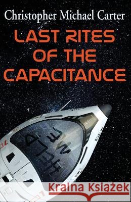 Last Rites of the Capacitance Christopher Michael Carter 9781944591342
