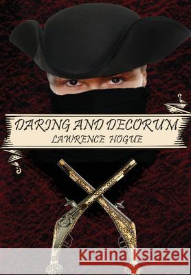 Daring and Decorum: A Highwayman Novel Hogue Lawrence 9781944591427 Supposed Crimes, LLC