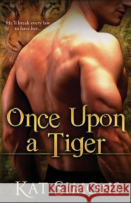 Once Upon a Tiger Kat Simons 9781944600006 T&d Publishing