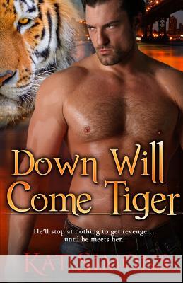 Down Will Come Tiger Kat Simons   9781944600174 T&d Publishing