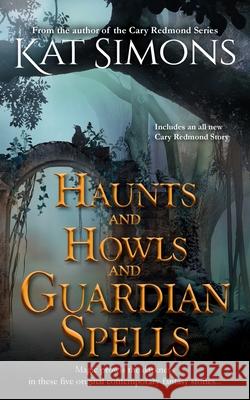 Haunts and Howls and Guardian Spells Kat Simons 9781944600440 T&d Publishing