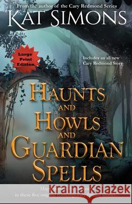 Haunts and Howls and Guardian Spells: Large Print Edition Kat Simons 9781944600457 T&d Publishing