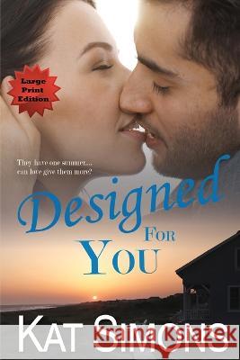 Designed for You: Large Print Edition Kat Simons   9781944600532 T&d Publishing