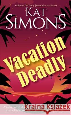 Vacation Deadlly Kat Simons 9781944600785 T&d Publishing