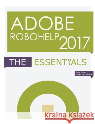 Adobe RoboHelp 2017: The Essentials Willam Va Kevin Siegel 9781944607074 Iconlogic, Incorporated