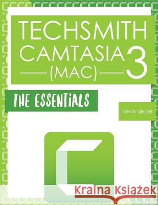 TechSmith Camtasia 3 (Mac) Siegel, Kevin 9781944607197 Iconlogic, Incorporated