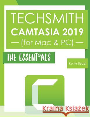 TechSmith Camtasia 2019: The Essentials Kevin Siegel 9781944607463 Iconlogic, Inc.