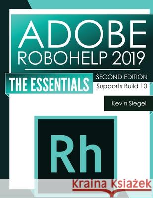 Adobe RoboHelp 2019: The Essentials (2nd Edition) Kevin Siegel 9781944607555