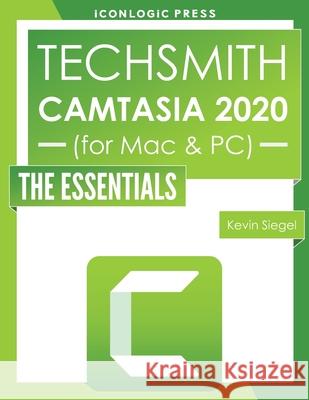 TechSmith Camtasia 2020: The Essentials Kevin Siegel 9781944607630 Iconlogic, Inc.