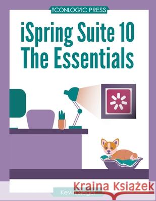 iSpring Suite 10: The Essentials Kevin Siegel 9781944607746