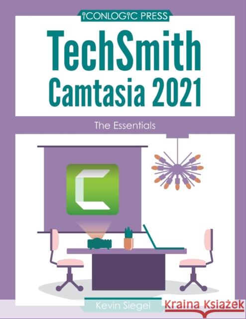 TechSmith Camtasia 2021: The Essentials Kevin Siegel 9781944607777