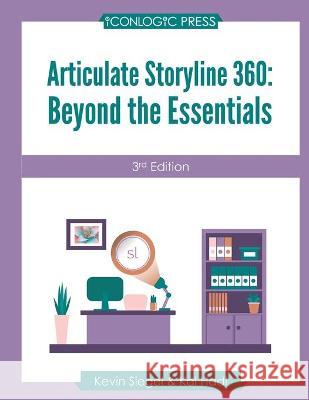 Articulate Storyline 360: Beyond The Essentials (3rd Edition) Kal Hadi Kevin Siegel 9781944607821