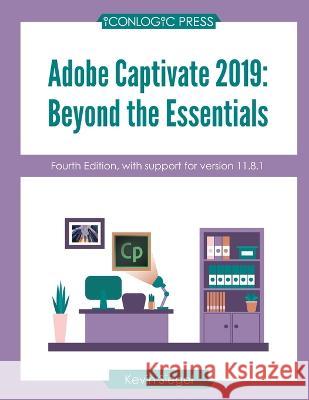 Adobe Captivate 2019: Beyond The Essentials (4th Edition) Kevin Siegel   9781944607975