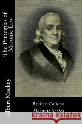 The Principles of Masonic Law Dr Albert Gallatin Mackey 9781944616045 Broken Column Press