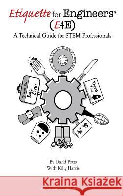 Etiquette for Engineers: A Technical Guide for STEM Professionals Harris, Kelly 9781944616144 Broken Column Press