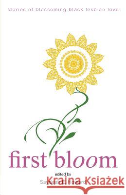 First Bloom: stories of blossoming black lesbian love Howard, Saydeah E. 9781944623005 Brown Sugar Griots