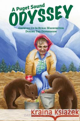 A Puget Sound Odyssey: Growing Up in Rural Washington During The Depression Speece, Daymond R. 9781944625016