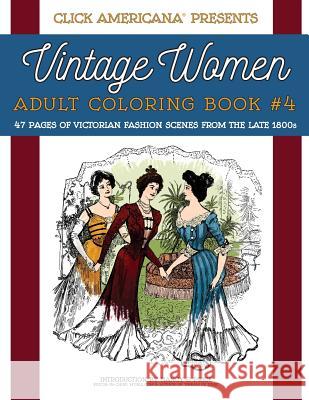 Vintage Women: Adult Coloring Book #4: Victorian Fashion Scenes from the Late 1800s Nancy J. Price Click Americana 9781944633011 Synchronista LLC