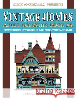 Vintage Homes: Adult Coloring Book: Antique Victorian House Designs in Queen Anne & Other Classic Styles Nancy J. Price Click Americana 9781944633363 Synchronista LLC