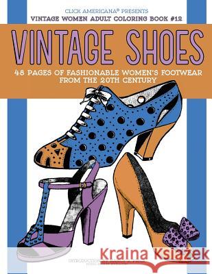 Vintage Shoes: Fashionable Women's Footwear from the 20th Century Nancy J. Price Click Americana 9781944633622 Synchronista LLC