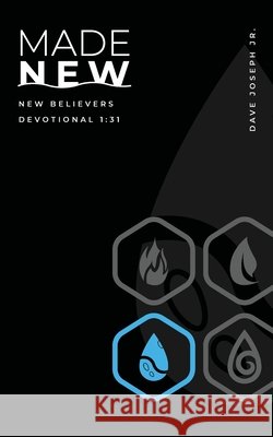 Made New: New Believers Devotional 1:31 Joseph, Dave C. 9781944634063 Dave C. Joseph Jr.