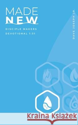 Made New: Disciple Makers Devotional 1:31 Dave C. Joseph 9781944634087 Dave C. Joseph Jr.