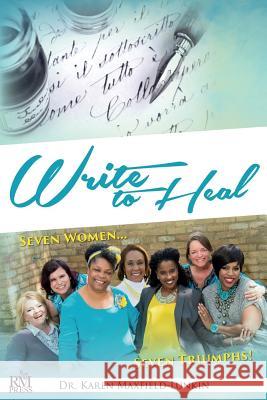 Write to Heal: Seven Women, Seven Triumphs Karen Maxfield-Lunkin Kristyna Zaharek Carson Anne 9781944636036 Rose Moore Press