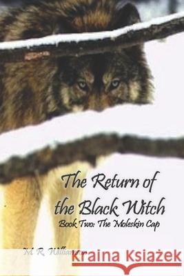 The Return of the Black Witch: Book Two: The Moleskin Cap M. R. Williamson 9781944637118 Wolfsinger Pub