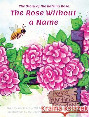 The Rose Without a Name: The Story of the Katrina Rose Nancy Rust, Carol Stubbs, Melissa VanDiver 9781944644192 Crimson Dragon Publishing