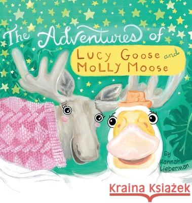 The Adventures of Lucy Goose and Molly Moose Hannah Lieberman 9781944644222 Crimson Dragon Publishing