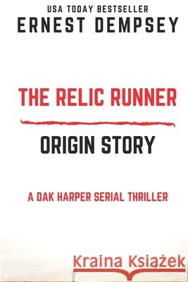 The Relic Runner Origin Story: A Dak Harper Serial Thriller Ernest Dempsey 9781944647735