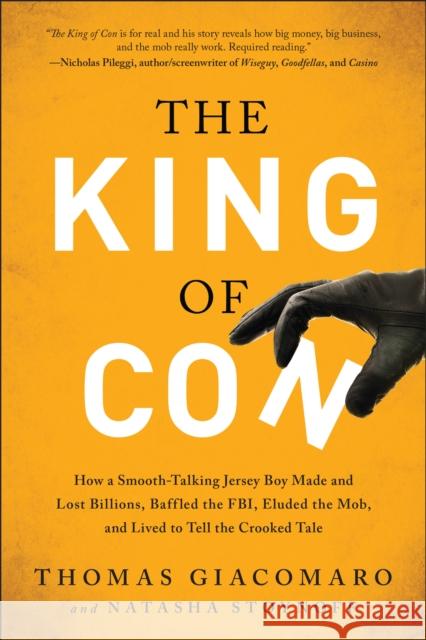 The King of Con : How a Smooth-Talking Jersey Boy Made and Lost Billions, Baffled the FBI, Eluded the Mob, and Lived to Tell the Crooked Tale Giacomaro, Thomas|||Stoynoff, Natasha 9781944648022 