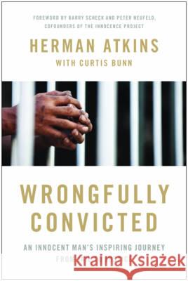 Wrongfully Convicted: An Innocent Man's Journey from Jail to Justice Herman Atkins Curtis Bunn 9781944648091 Benbella Books