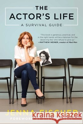 The Actor's Life: A Survival Guide Jenna Fischer 9781944648220 BenBella Books
