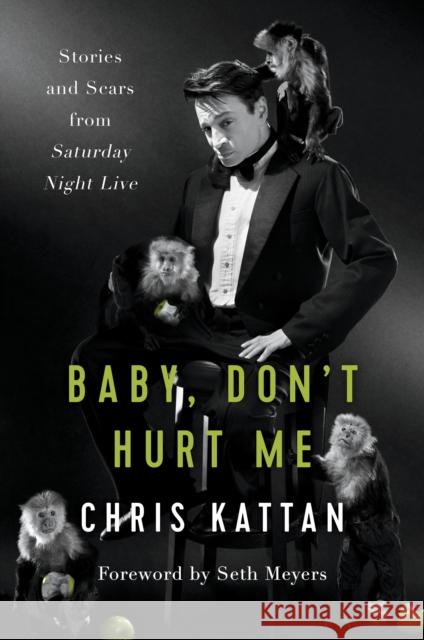 Baby Don't Hurt Me: Stories and Scars from Saturday Night Live Chris Kattan Travis Thrasher Seth Meyers, PsyD 9781944648497 BenBella Books