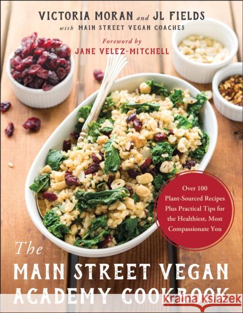 Main Street Vegan Academy Cookbook Over 100 Plant-Sourced Recipes Plus Practical Tips for the Healthiest, Most Compassionate You Moran, Victoria|||Fields, JL 9781944648688 