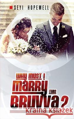 Why Must I Marry This Bruvva? Seyi Hopewell 9781944652388 Cornerstone Publishing (Va)