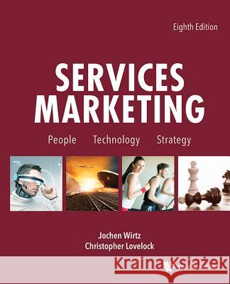 Services Marketing: People, Technology, Strategy (Eighth Edition) Jochen Wirtz Christopher Lovelock 9781944659011 World Scientific (Us)