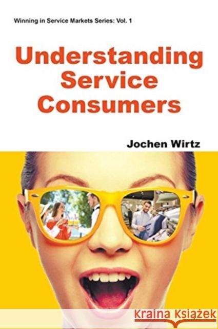 Understanding Service Consumers Jochen Wirtz 9781944659097