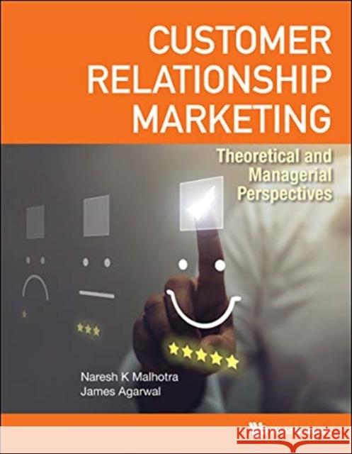 Customer Relationship Marketing: Theoretical and Managerial Perspectives Naresh K. Malhotra James Agarwal 9781944659745 World Scientific Publishing Company