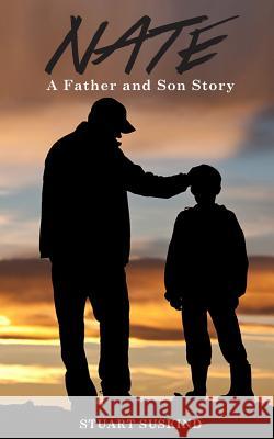 Nate: A Father and Son Story Stuart Suskind 9781944662288