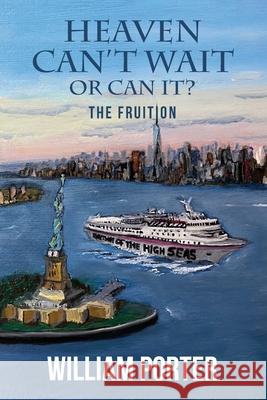 Heaven Can't Wait or Can it?: The Fruition William Porter 9781944662516
