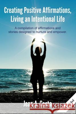 Creating Positive Affirmations: Living an Intentional Life Jean A. Costa 9781944662547 Affirmation Press